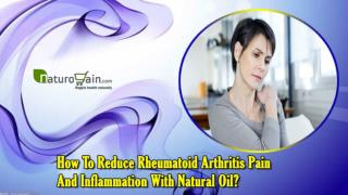 How To Reduce Rheumatoid Arthritis Pain And Inflammation With Natural Oil?