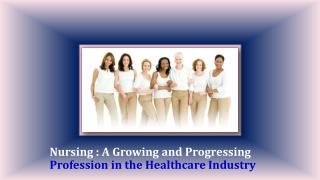 Nursing A Growing and Progressing Profession in the Healthcare Industry