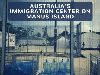 Australia's immigration center on Manus Island