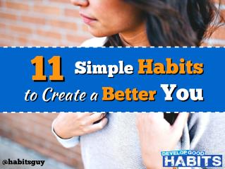 11 Simple Habits to Create a Better You