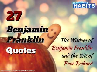 27 Benjamin Franklin Quotes: The Wisdom of Benjamin Franklin and the Wit of Poor Richard