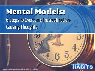 Mental Models: 6 Steps to Overcome Procrastination-Causing Thoughts
