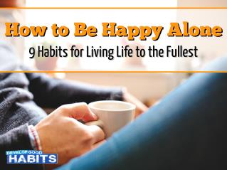 How to Be Happy Alone (9 Habits for Living Life to the Fullest)