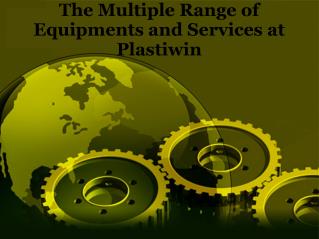The Multiple Range of Equipments and Services at Plastiwin