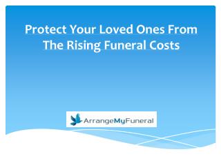 Protect Your Loved Ones From The Rising Funeral Costs