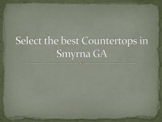 Select the best Countertops in Smyrna GA