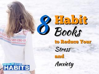 8 Habit Books to Reduce Your Stress and Anxiety