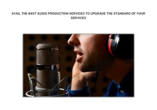 AVAIL THE BEST AUDIO PRODUCTION SERVICES TO UPGRADE THE STANDARD OF YOUR SERVICES