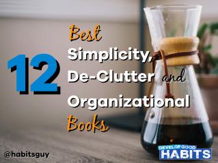 12 Best Simplicity, De-Clutter, and Organizational Books