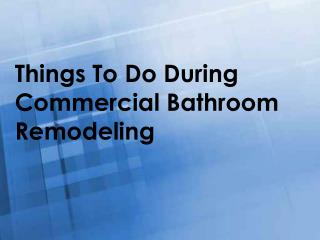 Things To Do During Commercial Bathroom Remodeling