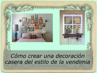 Cómo crear una decoración casera del estilo de la vendimia