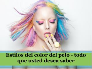 Estilos del color del pelo - todo que usted desea saber