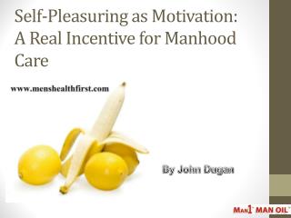 Self-Pleasuring as Motivation: A Real Incentive for Manhood Care