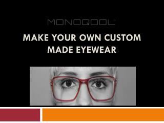 Custom Made Eyewear | Cool Eyewear