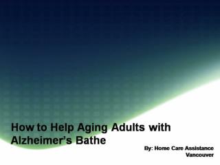 How to Help Aging Adults with Alzheimer’s Bathe