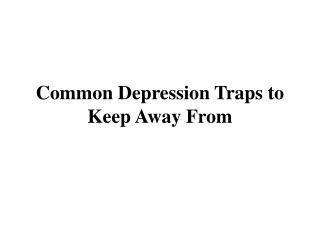 Common Depression Traps to Keep Away From