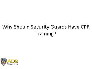 Why Should Security Guards Have CPR Training?