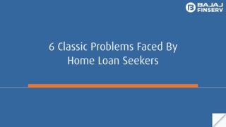 6 Classic Problem Faced By Home Loan Seeker