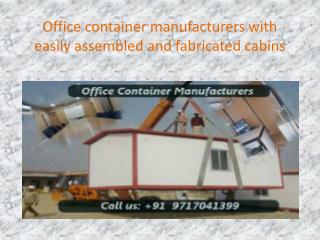 Office container manufacturers with easily assembled and fabricated cabins