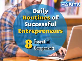 8 Essential Components of the Daily Routines of Successful Entrepreneurs