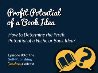 SPQ 003: How Do You Determine the Profit Potential of a Niche or Book Idea?