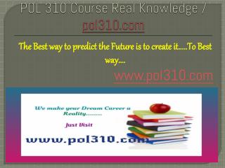 POL 310 Course Real Knowledge / pol310 dotcom