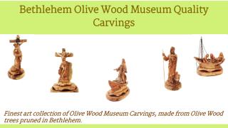 Bethlehem Olive Wood Museum Quality Carvings