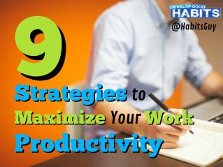 9 Strategies to Maximize Your Work Productivity