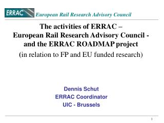 The activities of ERRAC – European Rail Research Advisory Council - and the ERRAC ROADMAP project ( in relation to FP a