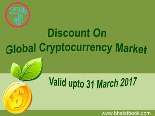 Discount On Global Cryptocurrency Market Valid upto 31 March 2017