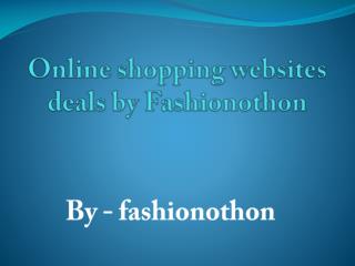 Online shopping websites deals by Fashionothon