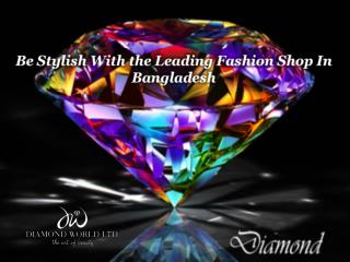 Be Stylish With the Leading Fashion Shop In Bangladesh
