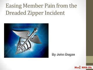 Easing Member Pain from the Dreaded Zipper Incident