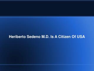 Heriberto Sedeno M.D. Is A Citizen Of USA