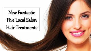 New Fantastic Five Local Salon Hair Treatments