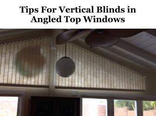 Tips for vertical blinds in angled top windows