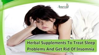 Herbal Supplements To Treat Sleep Problems And Get Rid Of Insomnia