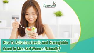 How To Raise Iron Levels And Hemoglobin Count In Men And Women Naturally?