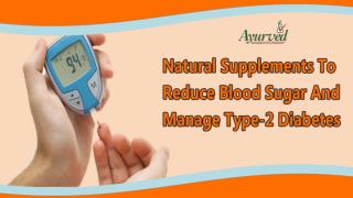 Natural Supplements To Reduce Blood Sugar And Manage Type-2 Diabetes