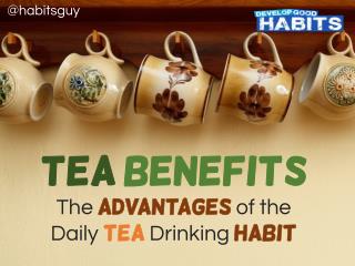 Tea Benefits: The Advantages of the Daily Tea Drinking Habit