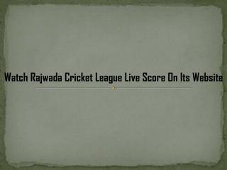 Watch Rajwada Cricket League Live Score On Its Website