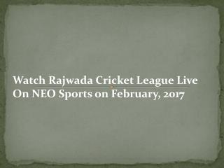 Watch Rajwada Cricket League Live On NEO Sports on February, 2017