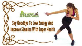 Say Goodbye To Low Energy And Improve Stamina With Super Health