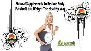 Natural Supplements To Reduce Body Fat And Lose Weight The Healthy Way