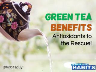 Green Tea Benefits: Antioxidants to the Rescue