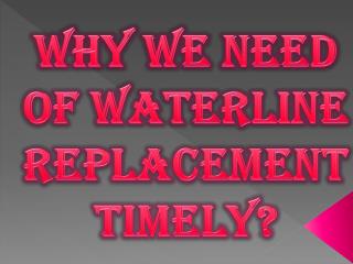 Why We Need of Waterline Replacement Timely?