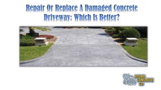Repair Or Replace A Damaged Concrete Driveway: Which Is Better?