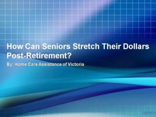 How Can Seniors Stretch Their Dollars Post-Retirement?