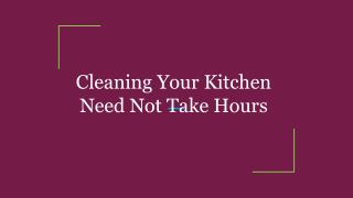 Cleaning Your Kitchen Need Not Take Hours