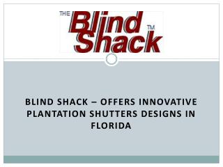 Blind Shack – Offers Innovative Plantation Shutters Designs in Florida
